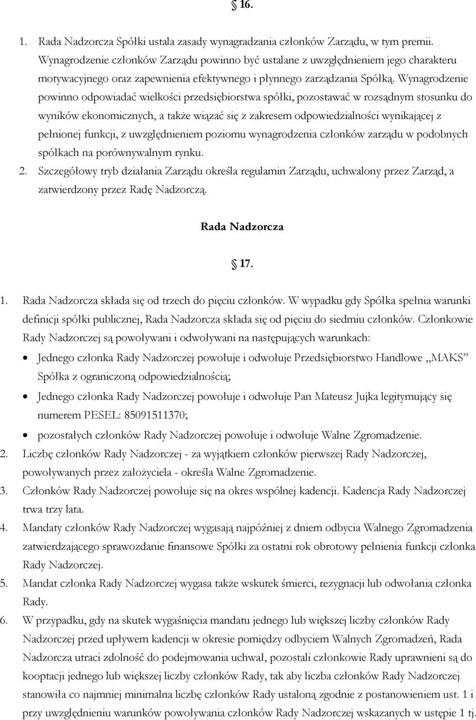 Wynagrodzenie powinno odpowiadać wielkości przedsiębiorstwa spółki, pozostawać w rozsądnym stosunku do wyników ekonomicznych, a także wiązać się z zakresem odpowiedzialności wynikającej z pełnionej