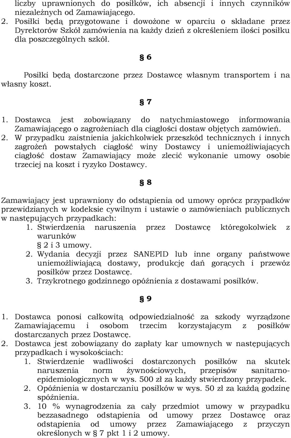 6 Posiłki będą dostarczone przez Dostawcę własnym transportem i na własny koszt. 7 1.