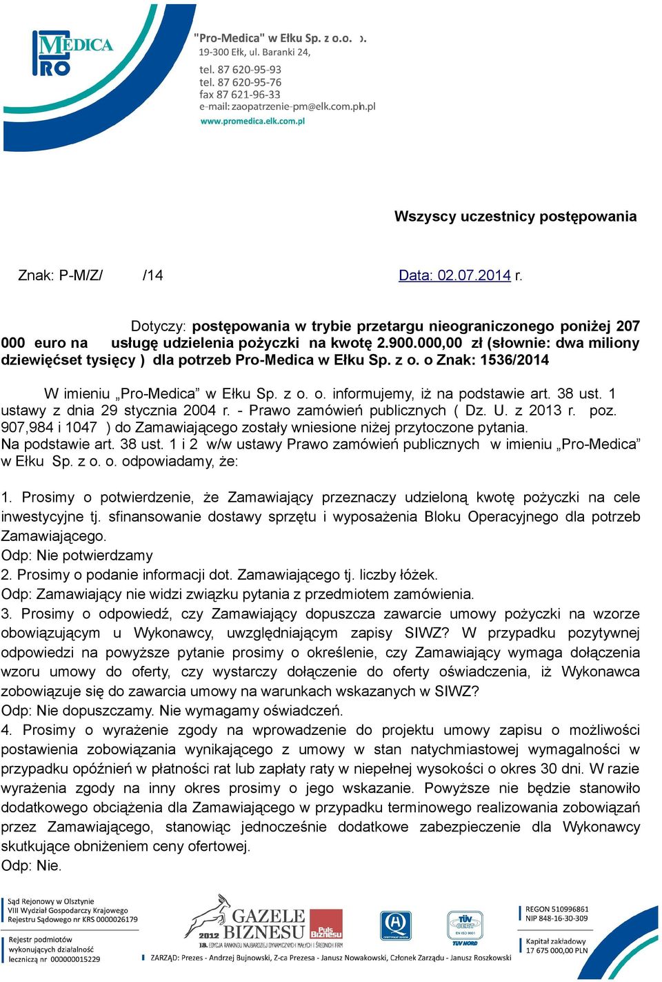 1 ustawy z dnia 29 stycznia 2004 r. - Prawo zamówień publicznych ( Dz. U. z 2013 r. poz. 907,984 i 1047 ) do Zamawiającego zostały wniesione niżej przytoczone pytania. Na podstawie art. 38 ust.