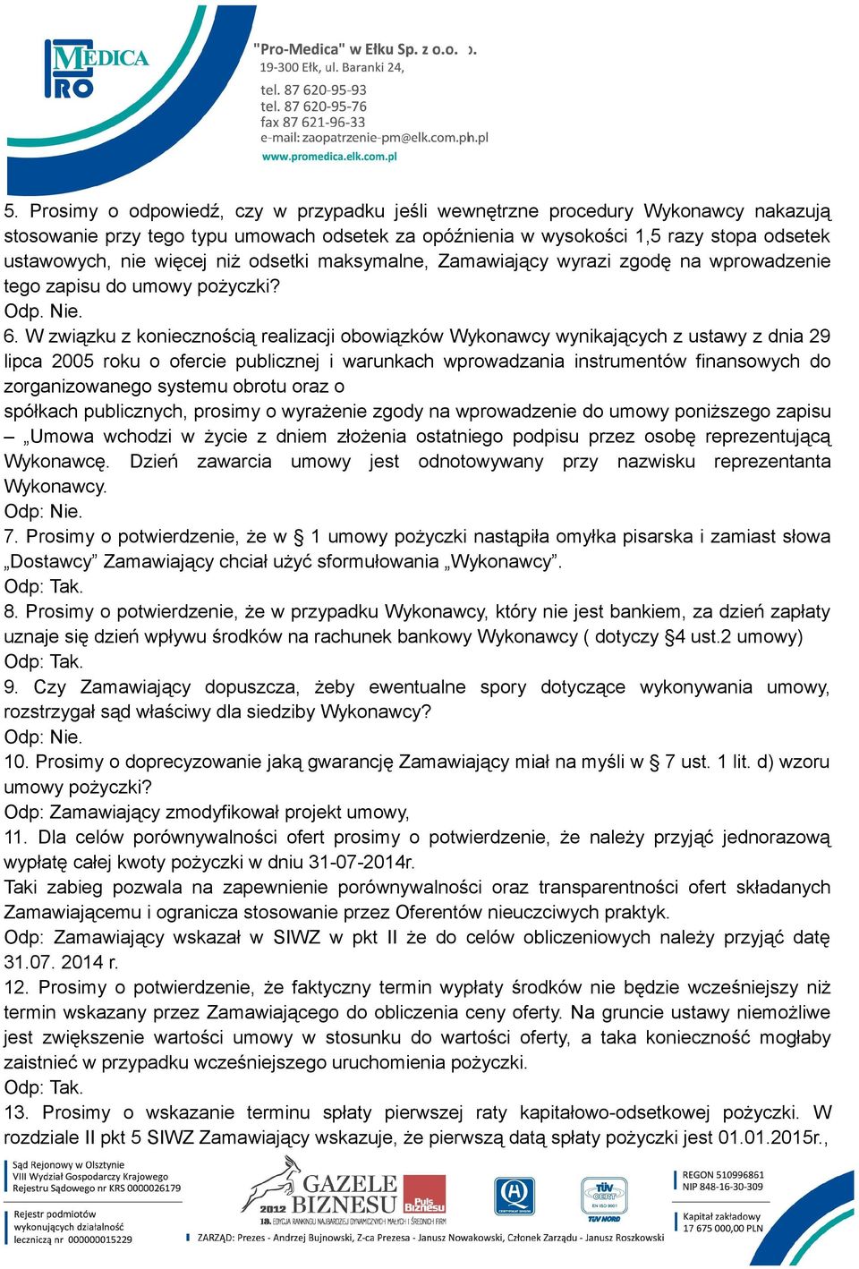 W związku z koniecznością realizacji obowiązków Wykonawcy wynikających z ustawy z dnia 29 lipca 2005 roku o ofercie publicznej i warunkach wprowadzania instrumentów finansowych do zorganizowanego