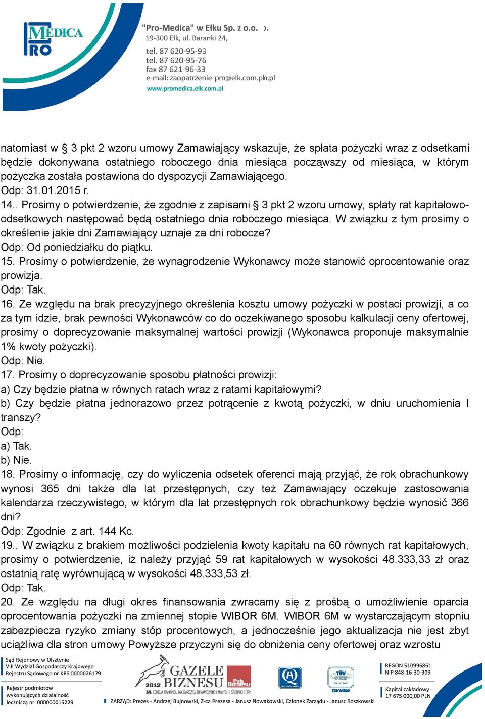 . Prosimy o potwierdzenie, że zgodnie z zapisami 3 pkt 2 wzoru umowy, spłaty rat kapitałowoodsetkowych następować będą ostatniego dnia roboczego miesiąca.