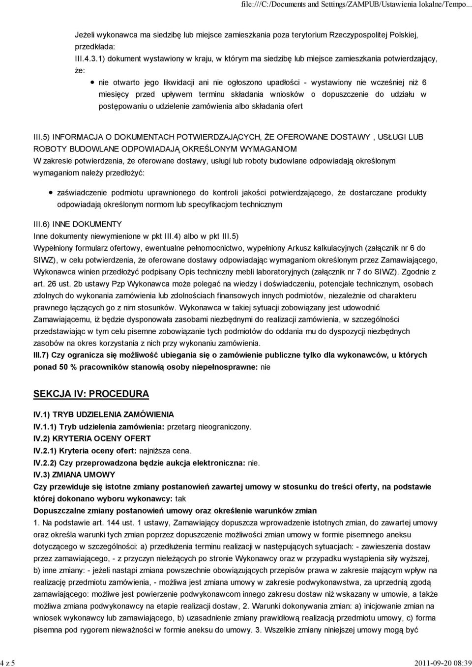 1) dokument wystawiony w kraju, w którym ma siedzibę lub miejsce zamieszkania potwierdzający, że: nie otwarto jego likwidacji ani nie ogłoszono upadłości - wystawiony nie wcześniej niż 6 miesięcy