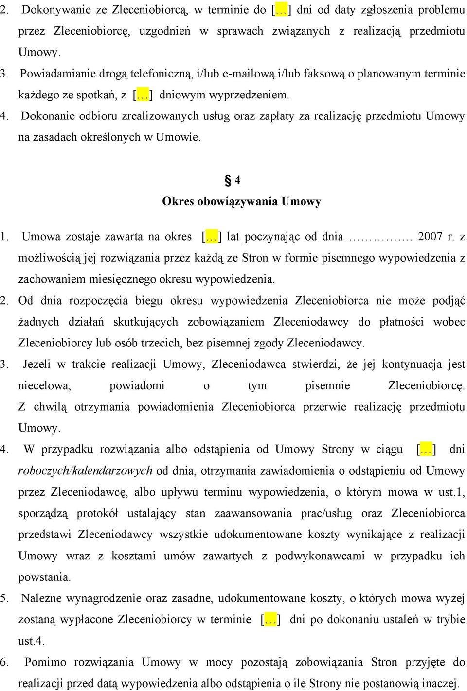 Dokonanie odbioru zrealizowanych usług oraz zapłaty za realizację przedmiotu Umowy na zasadach określonych w Umowie. 4 Okres obowiązywania Umowy 1.