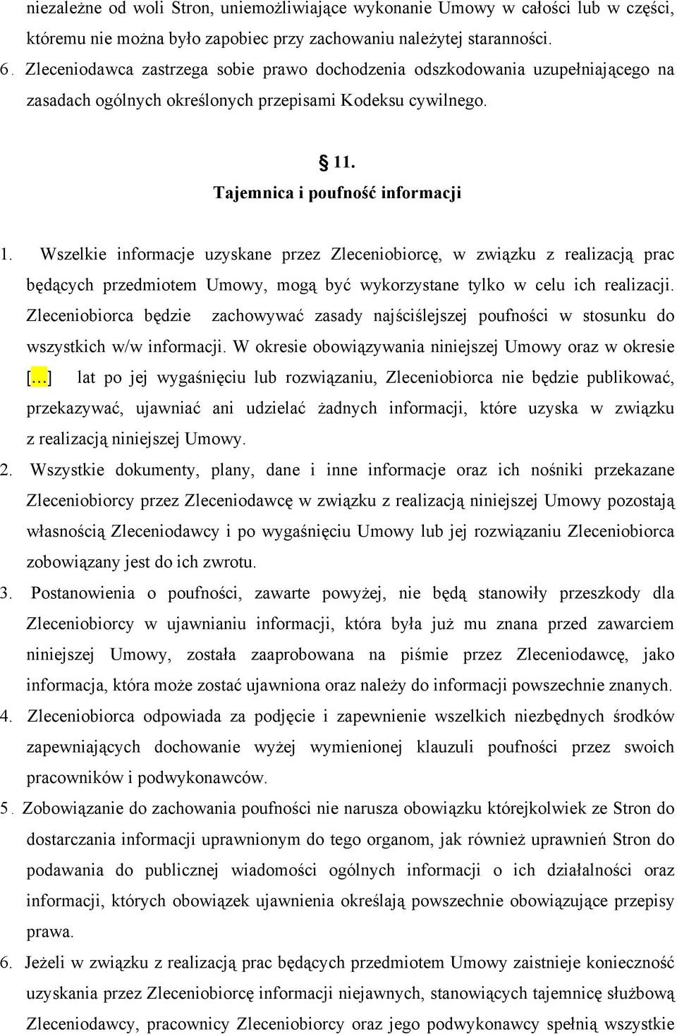 Wszelkie informacje uzyskane przez Zleceniobiorcę, w związku z realizacją prac będących przedmiotem Umowy, mogą być wykorzystane tylko w celu ich realizacji.