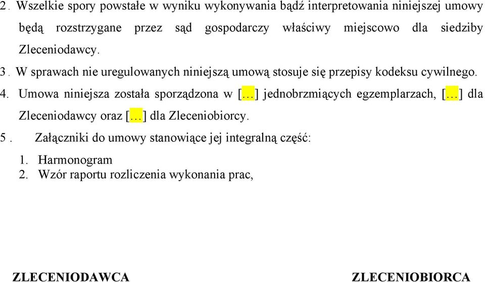 W sprawach nie uregulowanych niniejszą umową stosuje się przepisy kodeksu cywilnego. 4.