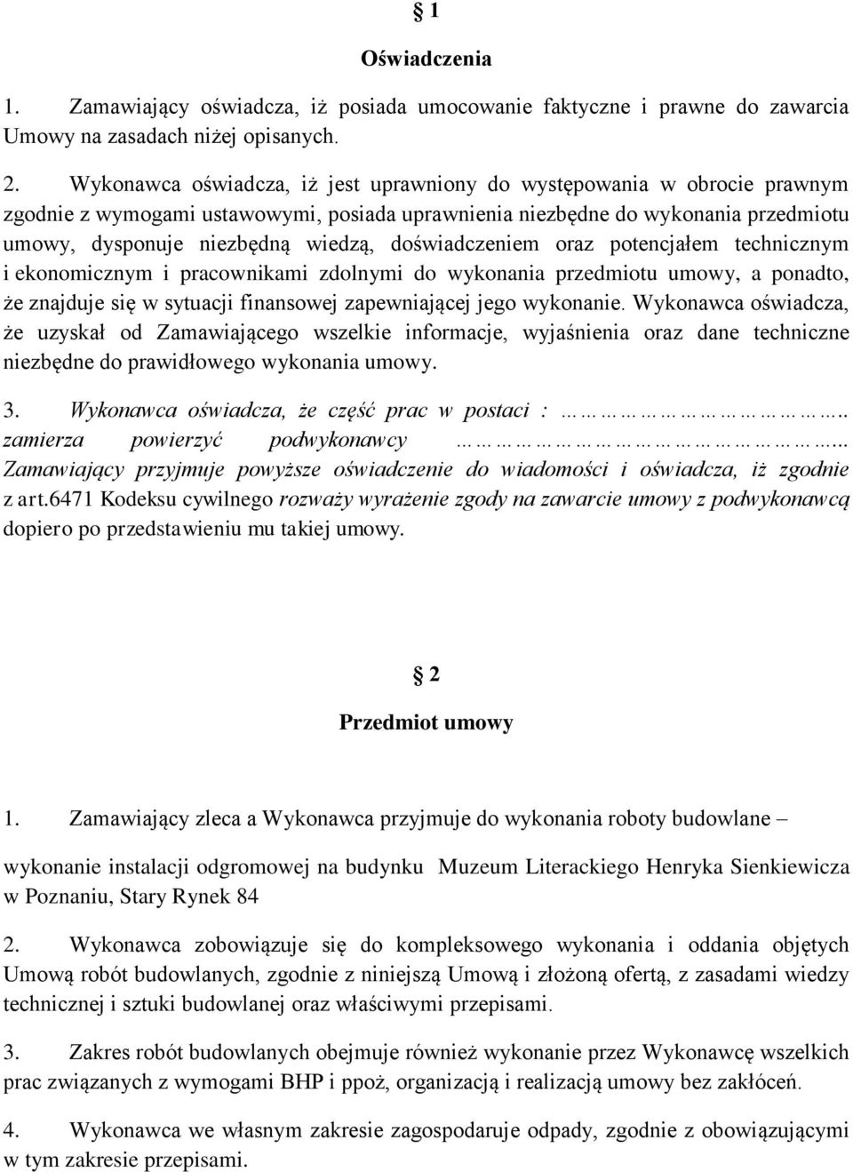 doświadczeniem oraz potencjałem technicznym i ekonomicznym i pracownikami zdolnymi do wykonania przedmiotu umowy, a ponadto, że znajduje się w sytuacji finansowej zapewniającej jego wykonanie.