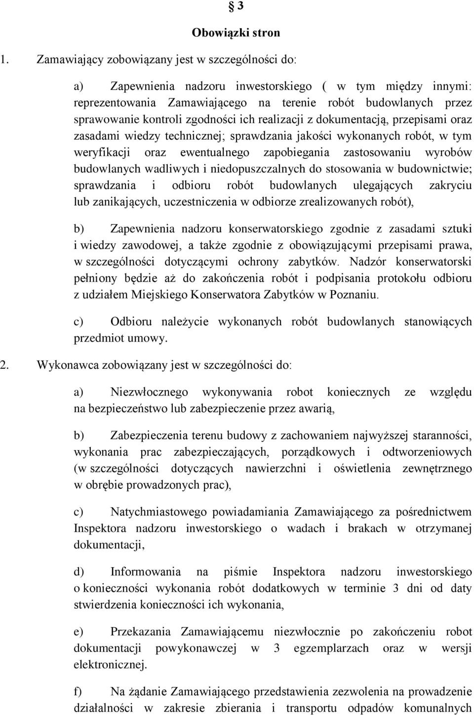 zgodności ich realizacji z dokumentacją, przepisami oraz zasadami wiedzy technicznej; sprawdzania jakości wykonanych robót, w tym weryfikacji oraz ewentualnego zapobiegania zastosowaniu wyrobów