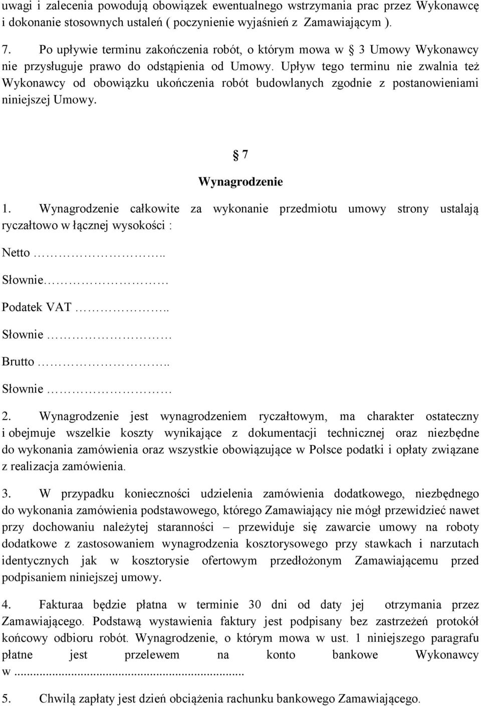 Upływ tego terminu nie zwalnia też Wykonawcy od obowiązku ukończenia robót budowlanych zgodnie z postanowieniami niniejszej Umowy. 7 Wynagrodzenie 1.