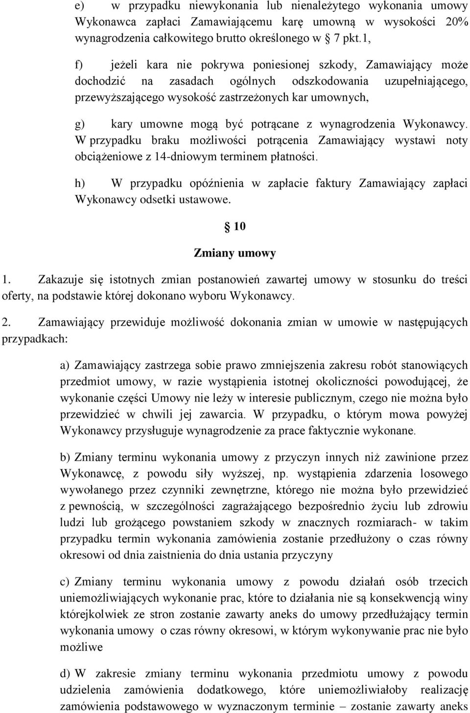 mogą być potrącane z wynagrodzenia Wykonawcy. W przypadku braku możliwości potrącenia Zamawiający wystawi noty obciążeniowe z 14-dniowym terminem płatności.