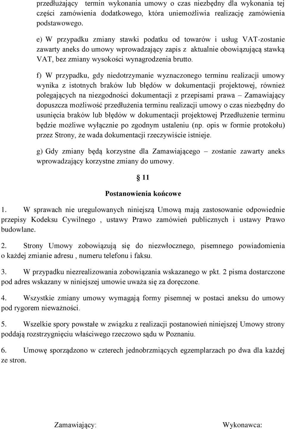 f) W przypadku, gdy niedotrzymanie wyznaczonego terminu realizacji umowy wynika z istotnych braków lub błędów w dokumentacji projektowej, również polegających na niezgodności dokumentacji z