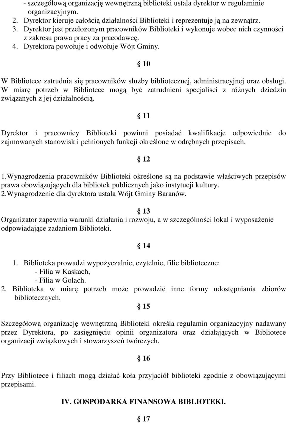 10 W Bibliotece zatrudnia się pracowników słuŝby bibliotecznej, administracyjnej oraz obsługi.