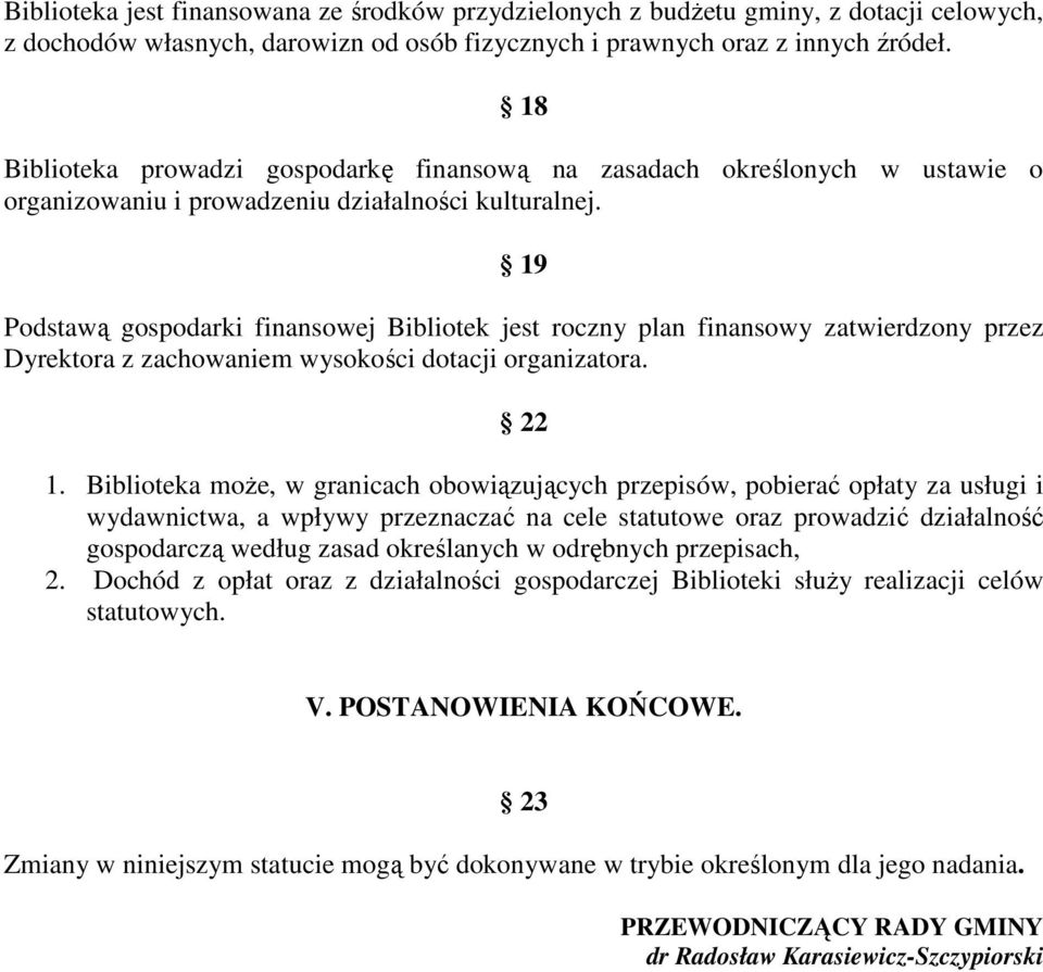 19 Podstawą gospodarki finansowej Bibliotek jest roczny plan finansowy zatwierdzony przez Dyrektora z zachowaniem wysokości dotacji organizatora. 22 1.