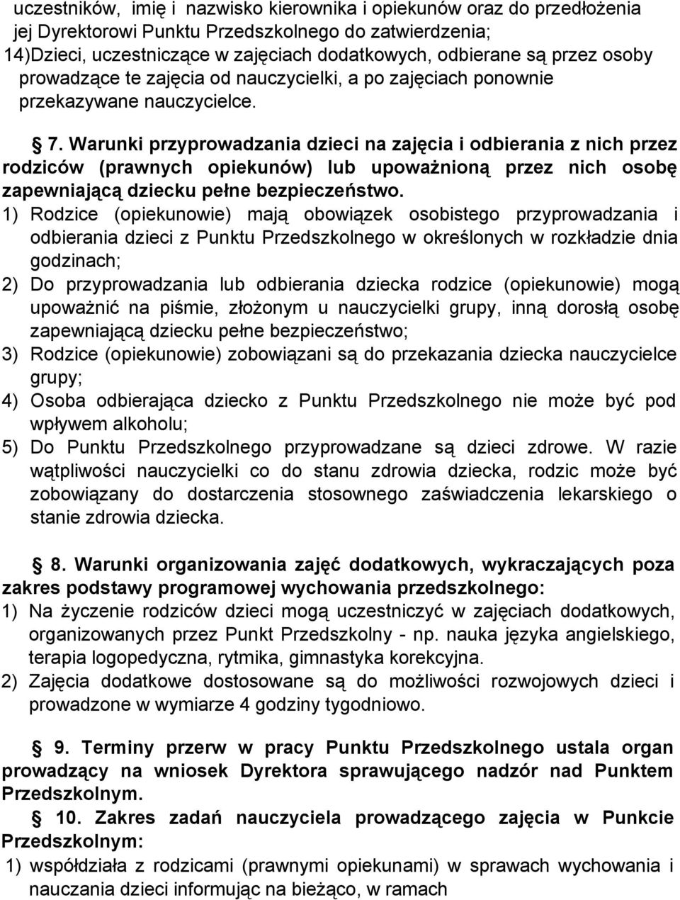 Warunki przyprowadzania dzieci na zajęcia i odbierania z nich przez rodziców (prawnych opiekunów) lub upowaŝnioną przez nich osobę zapewniającą dziecku pełne bezpieczeństwo.