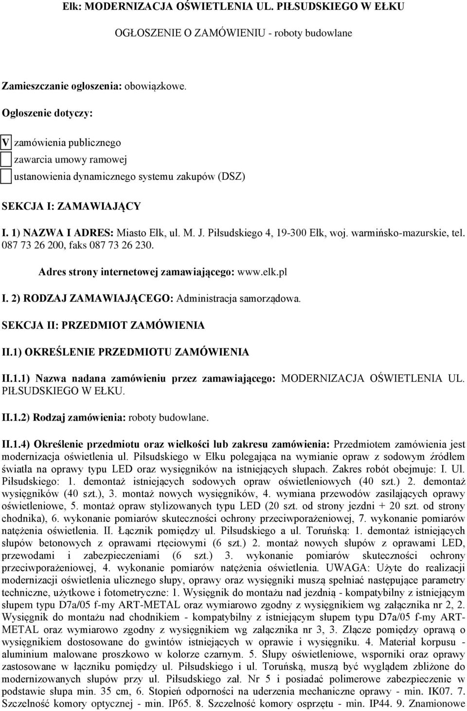 Piłsudskiego 4, 19-300 Ełk, woj. warmińsko-mazurskie, tel. 087 73 26 200, faks 087 73 26 230. Adres strony internetowej zamawiającego: www.elk.pl I. 2) RODZAJ ZAMAWIAJĄCEGO: Administracja samorządowa.