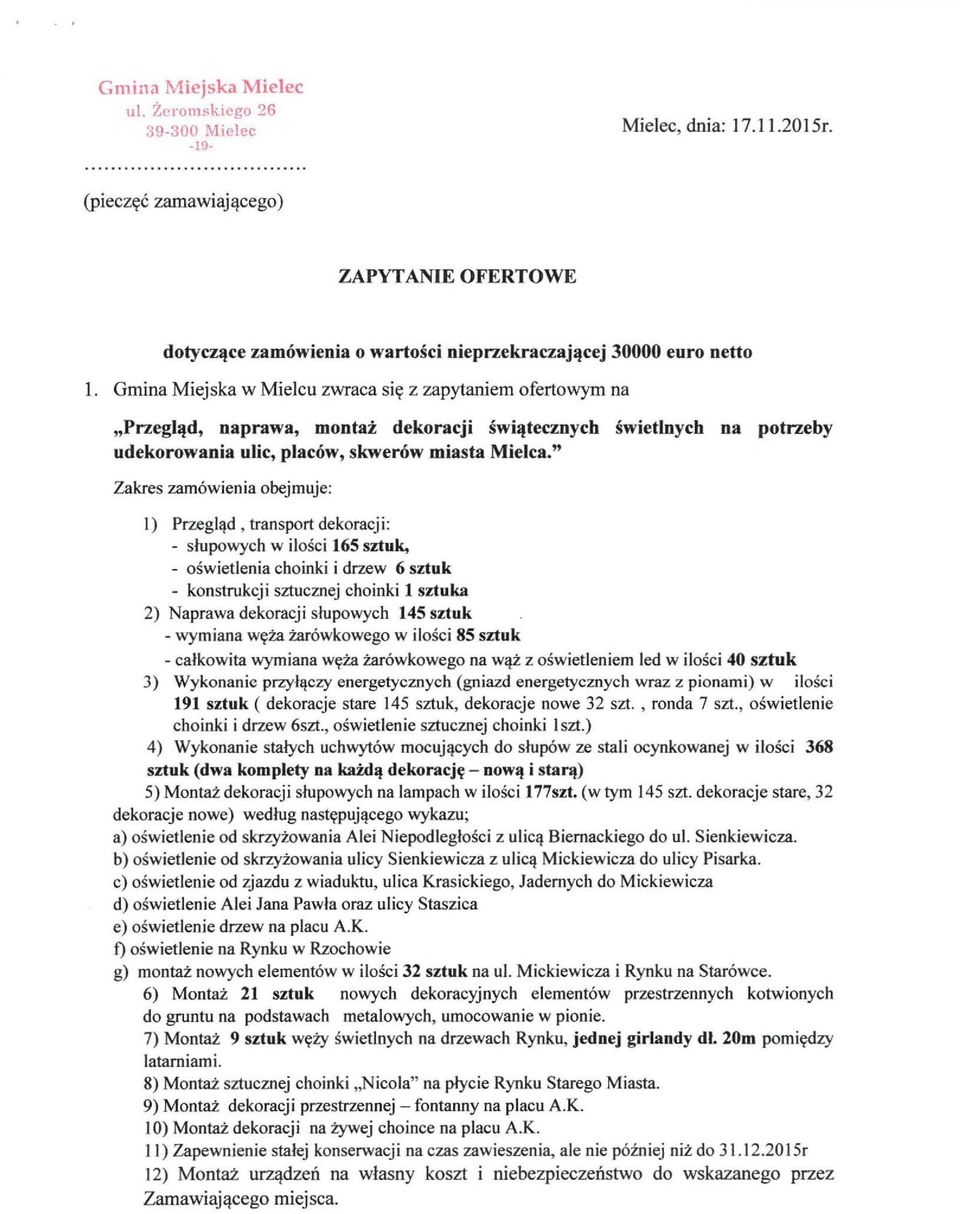 " Zakres zamówienia obejmuje: l) Przegląd, transport dekoracji: - słupowych w ilości 165 sztuk, - oświetlenia choinki i drzew 6 sztuk - konstrukcji sztucznej choinki l sztuka 2) Naprawa dekoracji