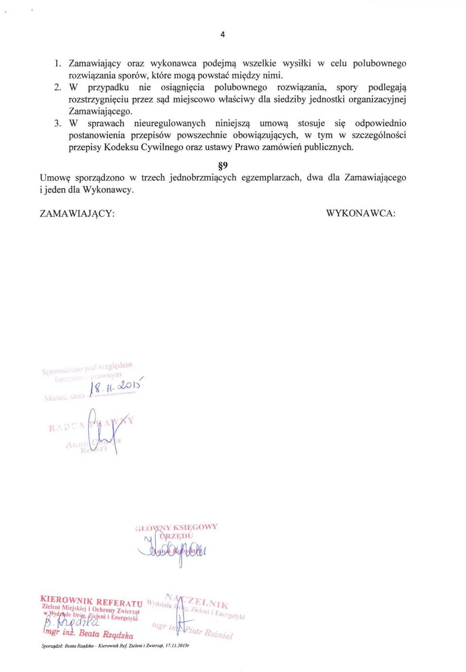 W sprawach nieuregulowanych niniejszą umową stosuje się odpowiednio postanowienia przepisów powszechnie obowiązujących, w tym w szczególności przepisy Kodeksu Cywilnego oraz ustawy Prawo zamówień