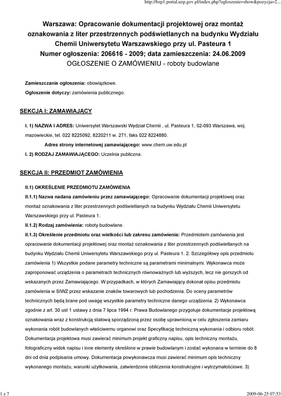 SEKCJA I: ZAMAWIAJĄCY I. 1) NAZWA I ADRES: Uniwersytet Warszawski Wydział Chemii, ul. Pasteura 1, 02-093 Warszawa, woj. mazowieckie, tel. 022 8225092, 8220211 w. 271, faks 022 8224880.