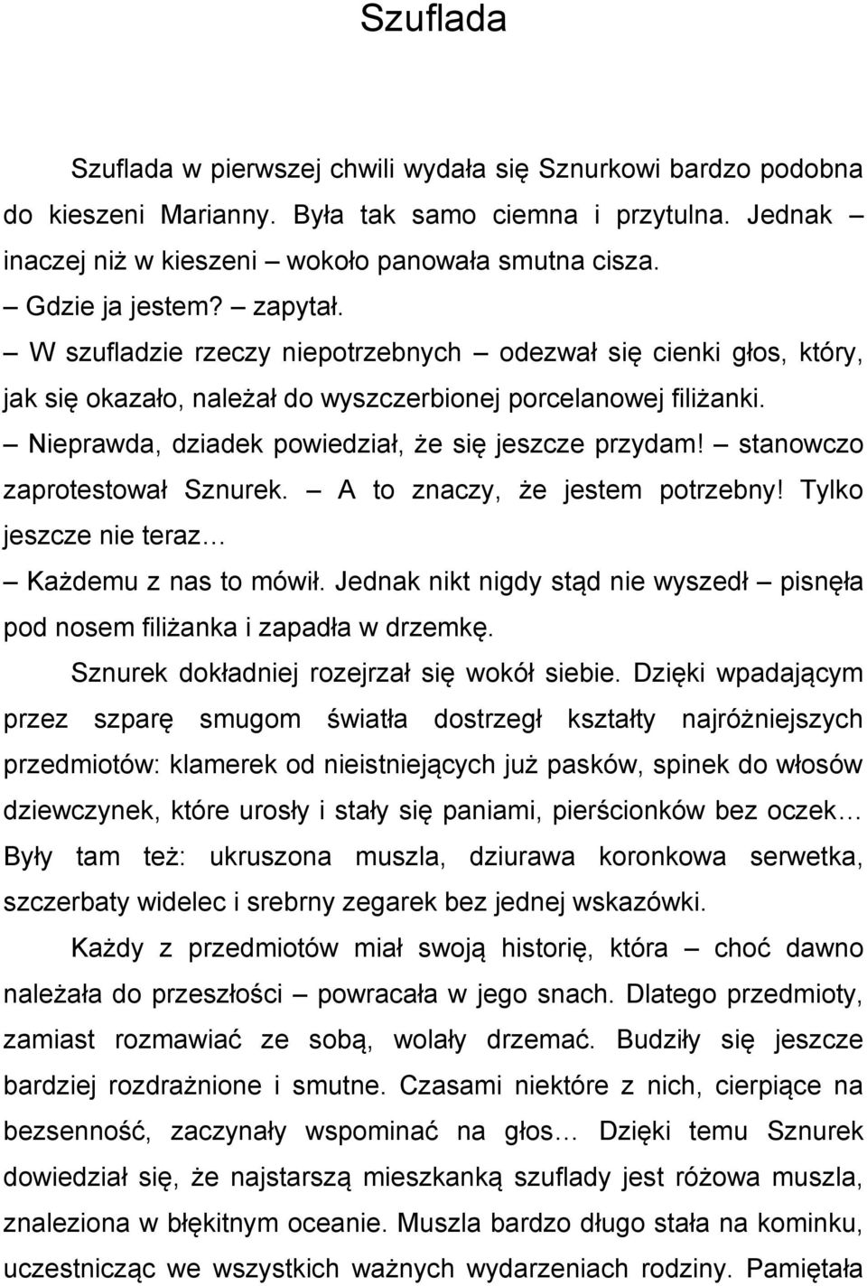 Nieprawda, dziadek powiedział, że się jeszcze przydam! stanowczo zaprotestował Sznurek. A to znaczy, że jestem potrzebny! Tylko jeszcze nie teraz Każdemu z nas to mówił.