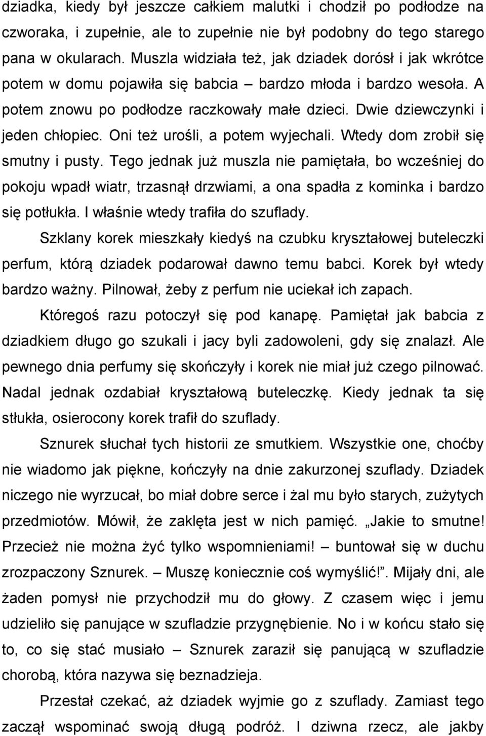 Dwie dziewczynki i jeden chłopiec. Oni też urośli, a potem wyjechali. Wtedy dom zrobił się smutny i pusty.