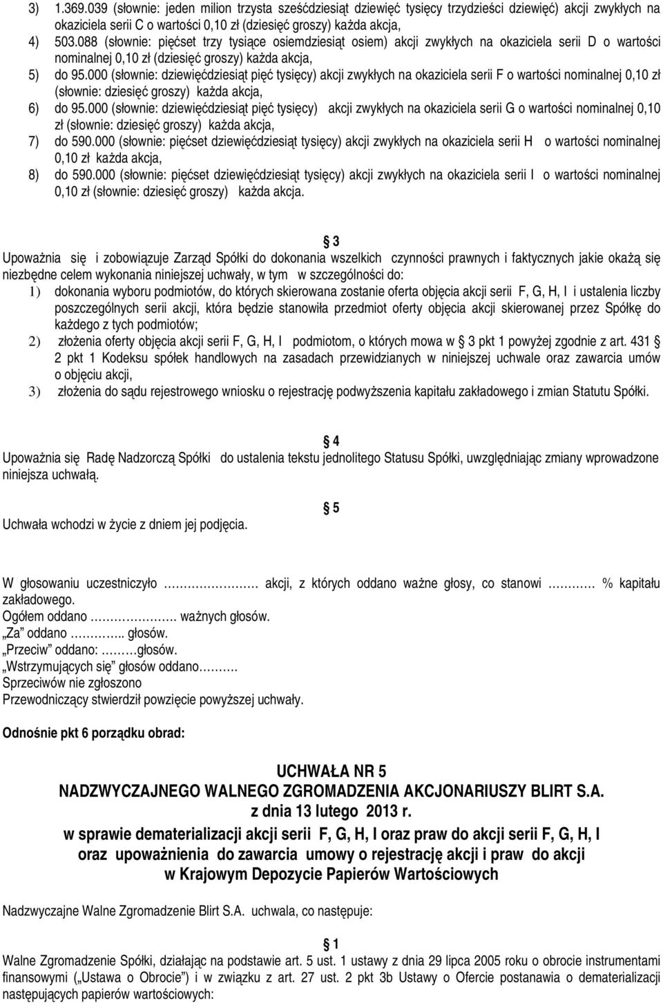 000 (słownie: dziewięćdziesiąt pięć tysięcy) akcji zwykłych na okaziciela serii F o wartości nominalnej 0,10 zł (słownie: dziesięć groszy) każda akcja, 6) do 95.