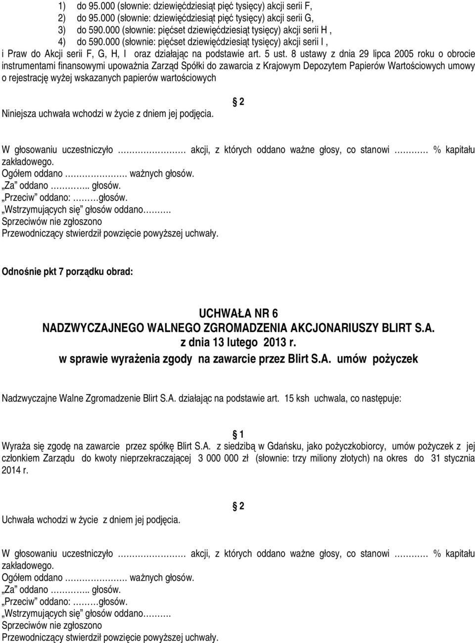 000 (słownie: pięćset dziewięćdziesiąt tysięcy) akcji serii I, i Praw do Akcji serii F, G, H, I oraz działając na podstawie art. 5 ust.