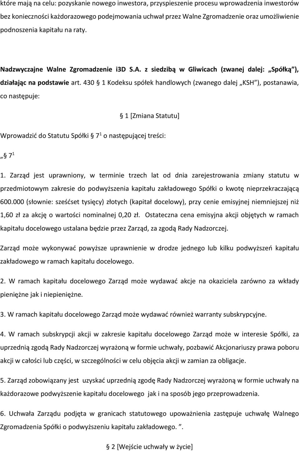 430 1 Kodeksu spółek handlowych (zwanego dalej KSH ), postanawia, co następuje: 1 [Zmiana Statutu] Wprowadzić do Statutu Spółki 7 1 o następującej treści: 7 1 1.