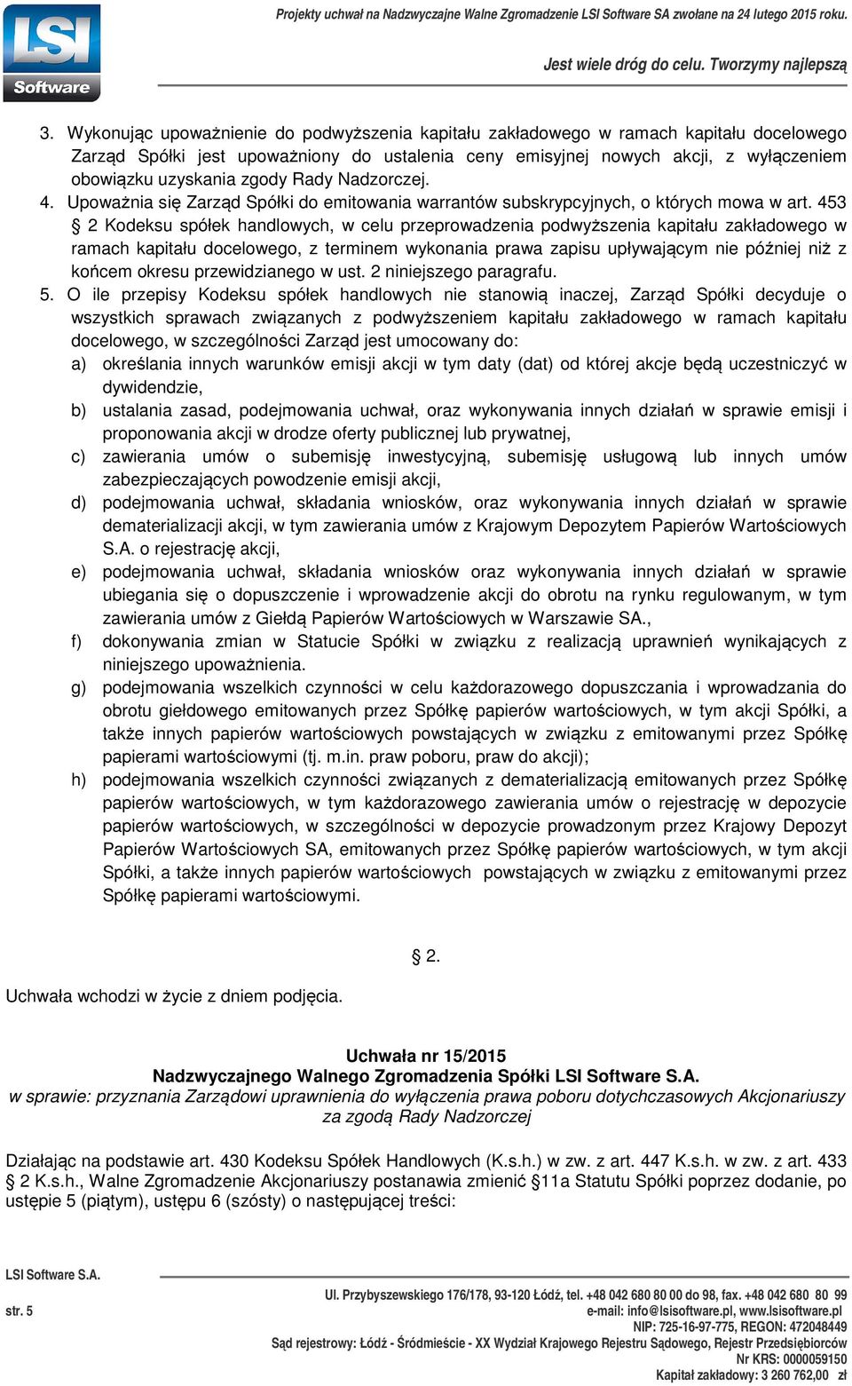 453 2 Kodeksu spółek handlowych, w celu przeprowadzenia podwyższenia kapitału zakładowego w ramach kapitału docelowego, z terminem wykonania prawa zapisu upływającym nie później niż z końcem okresu