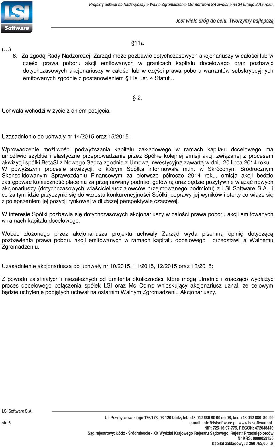 akcjonariuszy w całości lub w części prawa poboru warrantów subskrypcyjnych emitowanych zgodnie z postanowieniem 1a ust. 4 Statutu.