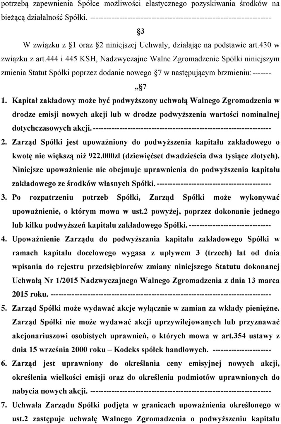 444 i 445 KSH, Nadzwyczajne Walne Zgromadzenie Spółki niniejszym zmienia Statut Spółki poprzez dodanie nowego 7 w następującym brzmieniu: ------- 7 1.