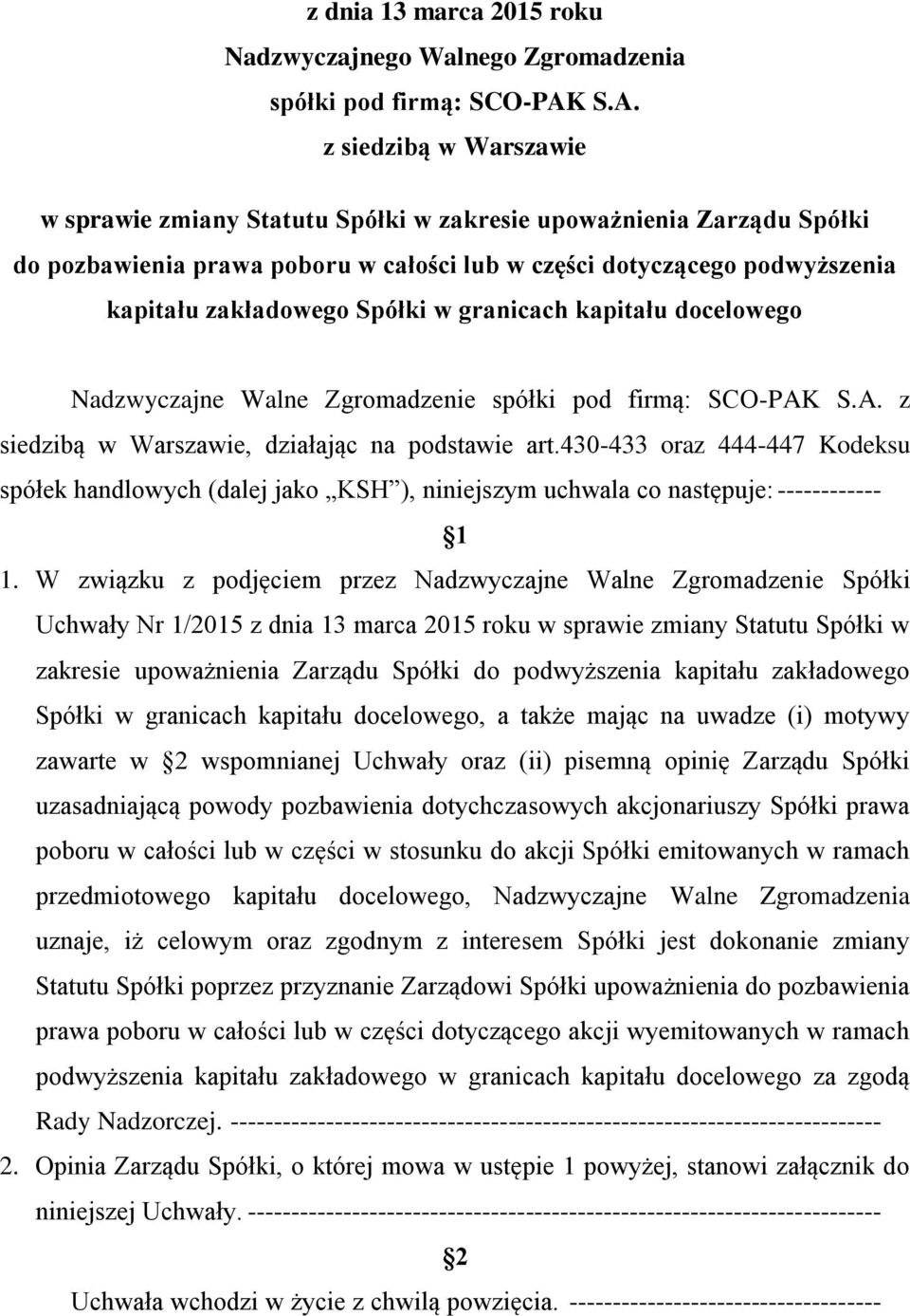 Spółki w granicach kapitału docelowego Nadzwyczajne Walne Zgromadzenie spółki pod firmą: SCO-PAK S.A. z siedzibą w Warszawie, działając na podstawie art.