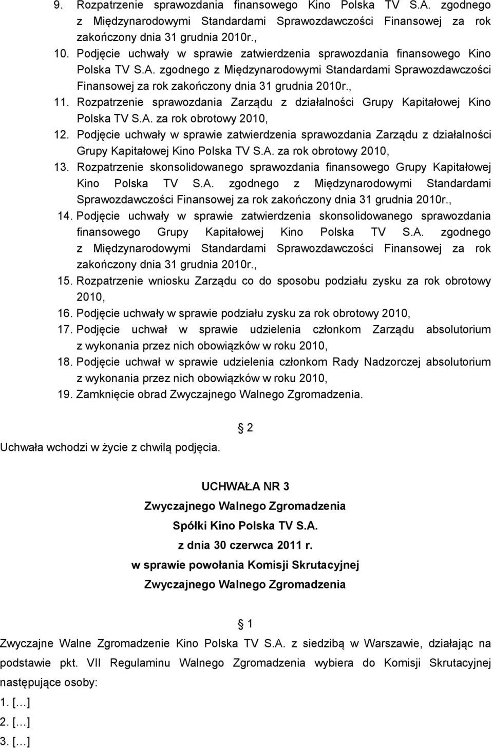 Rozpatrzenie sprawozdania Zarządu z działalności Grupy Kapitałowej Kino Polska TV S.A. za rok obrotowy 2010, 12.