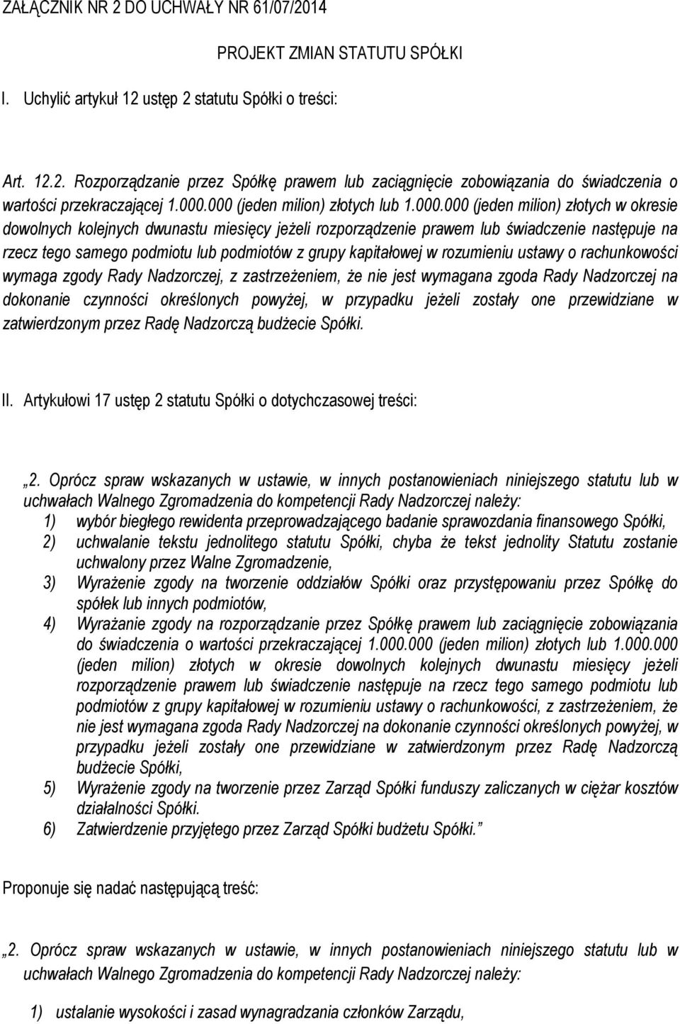 podmiotu lub podmiotów z grupy kapitałowej w rozumieniu ustawy o rachunkowości wymaga zgody Rady Nadzorczej, z zastrzeżeniem, że nie jest wymagana zgoda Rady Nadzorczej na dokonanie czynności