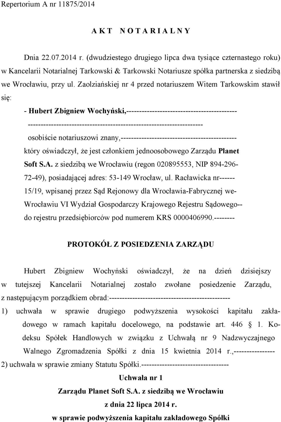 Zaolziańskiej nr 4 przed notariuszem Witem Tarkowskim stawił się: - Hubert Zbigniew Wochyński,-------------------------------------------