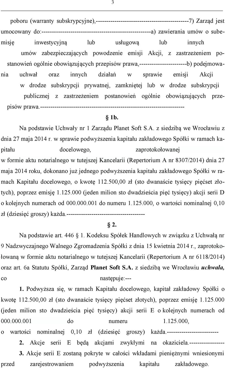 oraz innych działań w sprawie emisji Akcji w drodze subskrypcji prywatnej, zamkniętej lub w drodze subskrypcji publicznej z zastrzeżeniem postanowień ogólnie obowiązujących przepisów prawa.