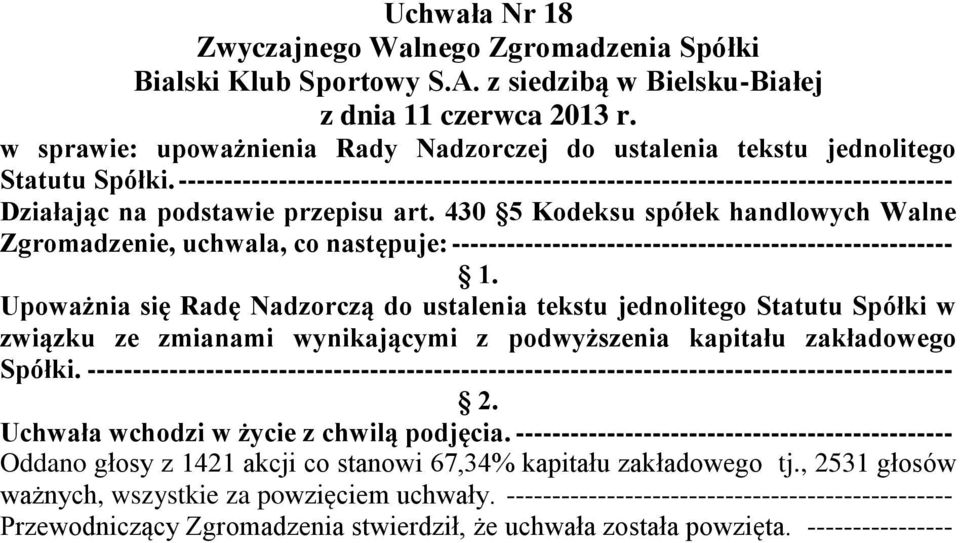 430 5 Kodeksu spółek handlowych Walne Zgromadzenie, uchwala, co następuje: ------------------------------------------------------- Upoważnia się Radę Nadzorczą do ustalenia tekstu jednolitego