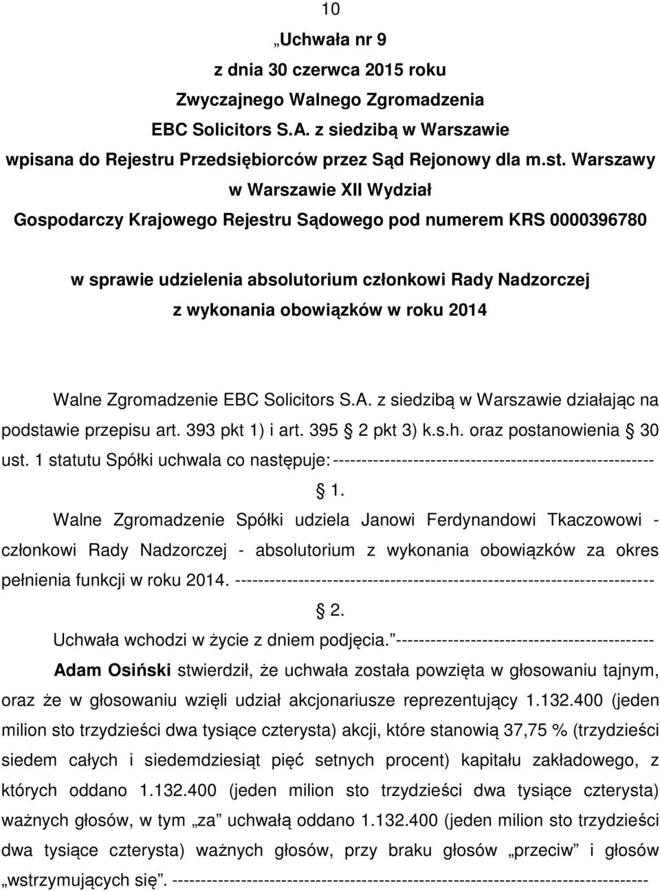 1 statutu Spółki uchwala co następuje:-------------------------------------------------------- Walne Zgromadzenie Spółki udziela Janowi Ferdynandowi Tkaczowowi - członkowi Rady Nadzorczej -