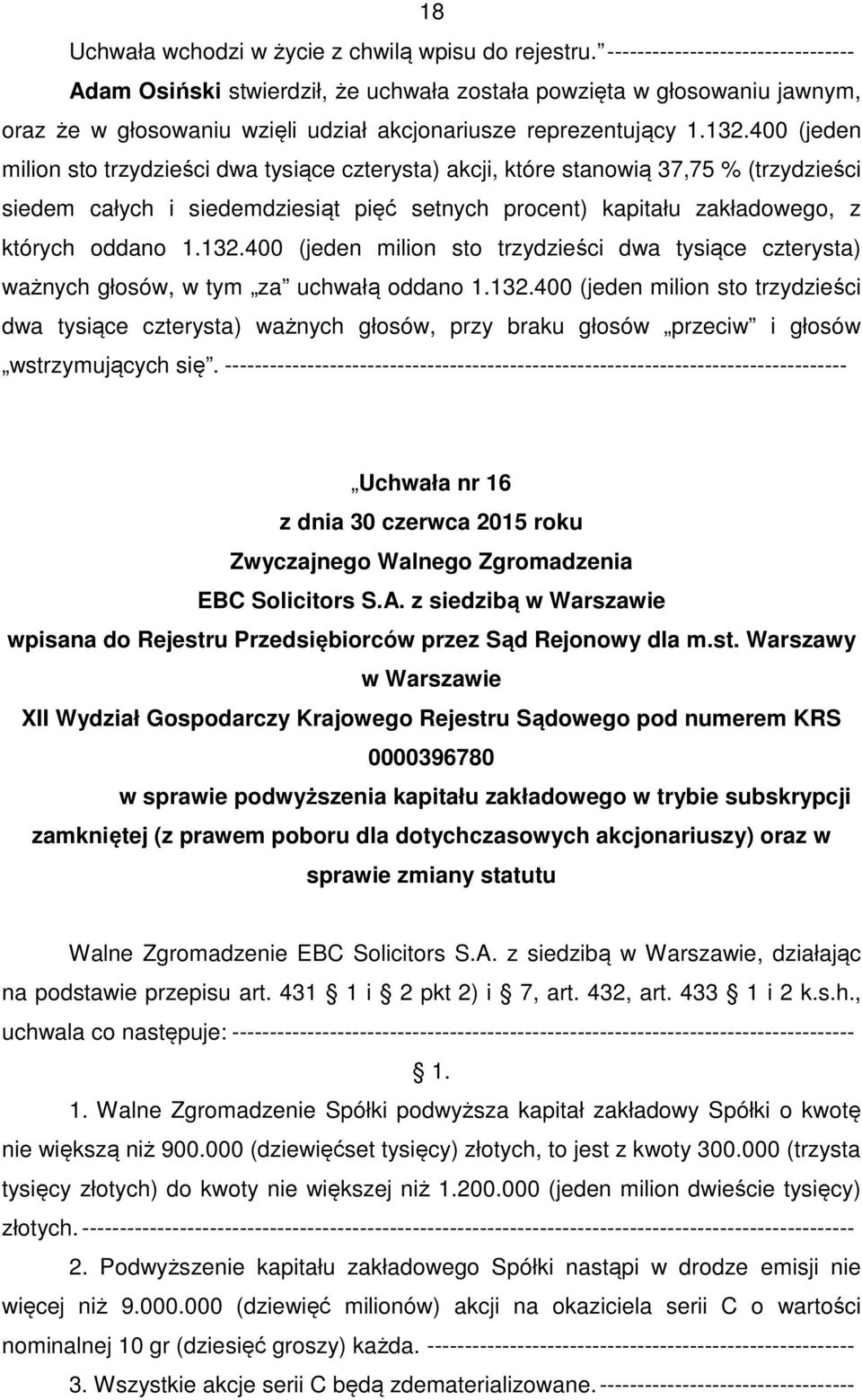 podwyższenia kapitału zakładowego w trybie subskrypcji zamkniętej (z prawem poboru dla dotychczasowych akcjonariuszy) oraz w sprawie zmiany statutu Walne Zgromadzenie, działając na podstawie przepisu