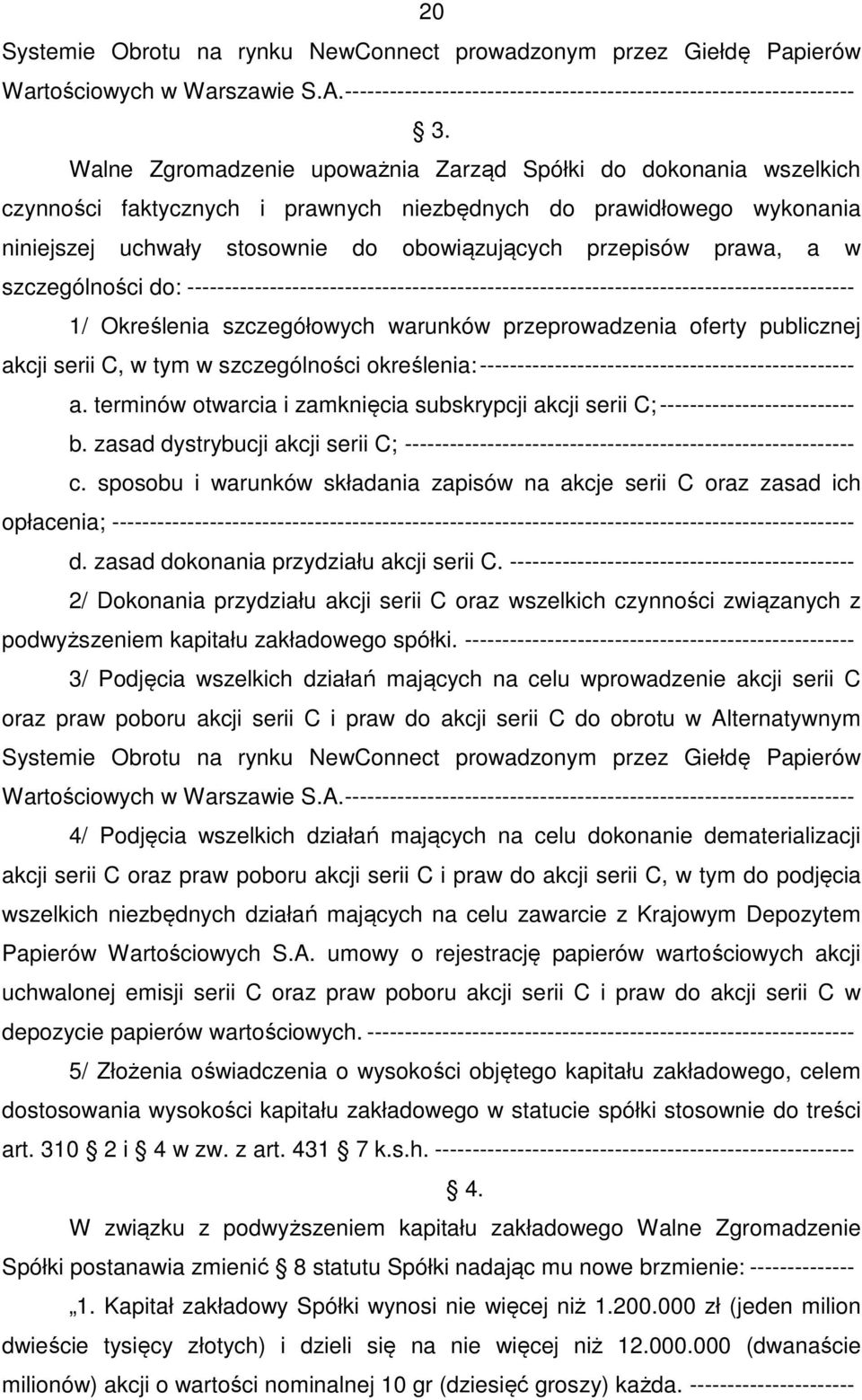 prawa, a w szczególności do: ----------------------------------------------------------------------------------------- 1/ Określenia szczegółowych warunków przeprowadzenia oferty publicznej akcji