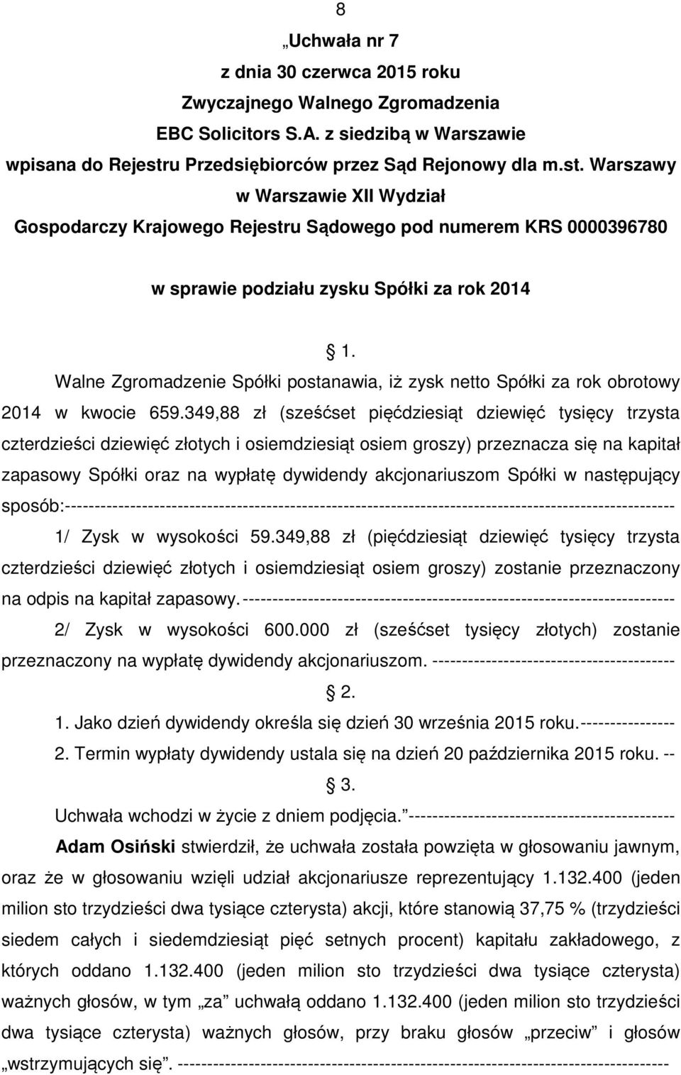 akcjonariuszom Spółki w następujący sposób:------------------------------------------------------------------------------------------------------- 1/ Zysk w wysokości 59.