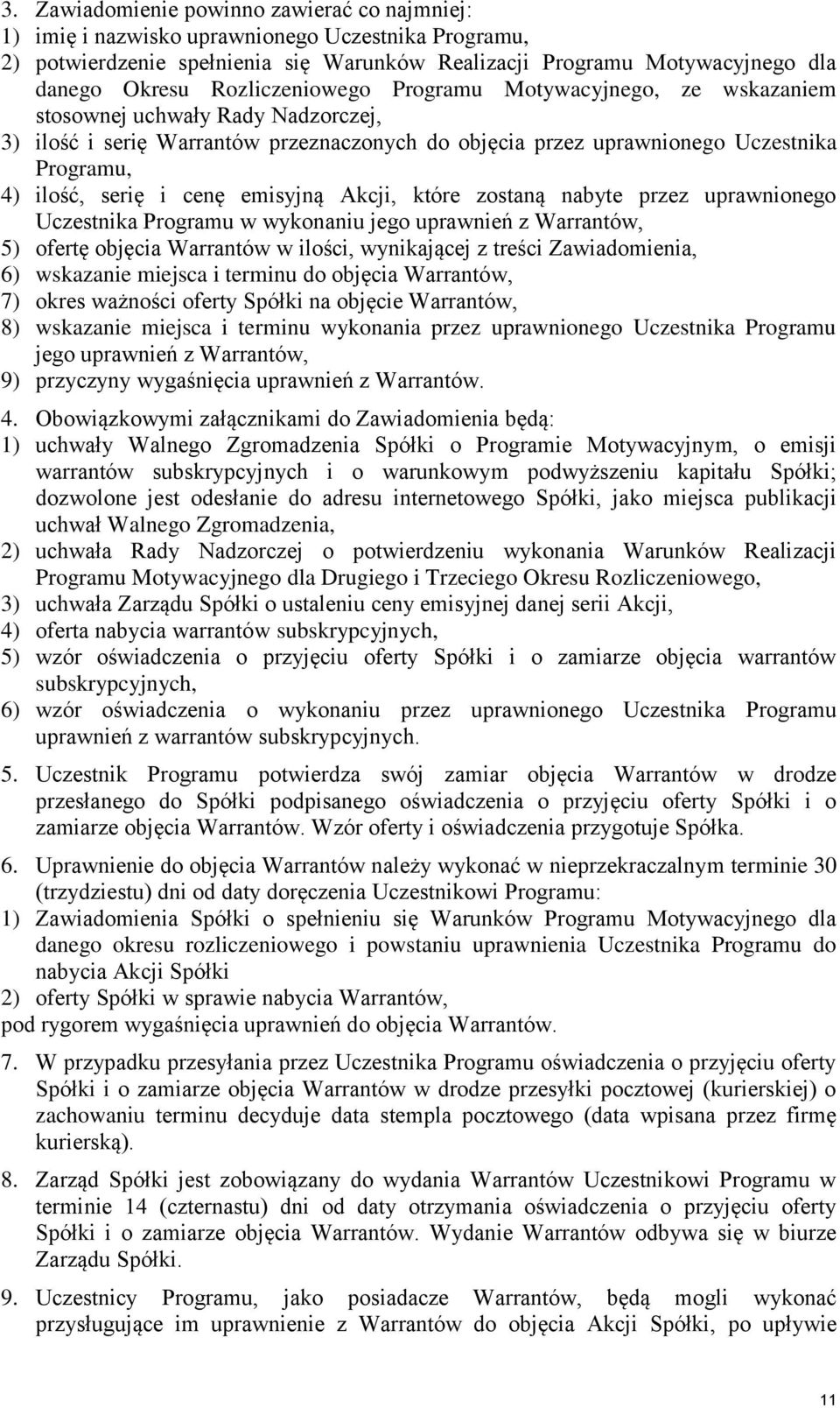 cenę emisyjną Akcji, które zostaną nabyte przez uprawnionego Uczestnika Programu w wykonaniu jego uprawnień z Warrantów, 5) ofertę objęcia Warrantów w ilości, wynikającej z treści Zawiadomienia, 6)