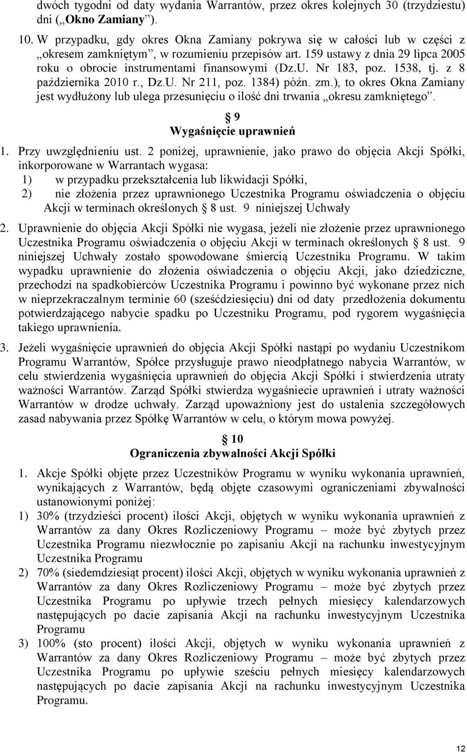 Nr 183, poz. 1538, tj. z 8 października 2010 r., Dz.U. Nr 211, poz. 1384) późn. zm.), to okres Okna Zamiany jest wydłużony lub ulega przesunięciu o ilość dni trwania okresu zamkniętego.