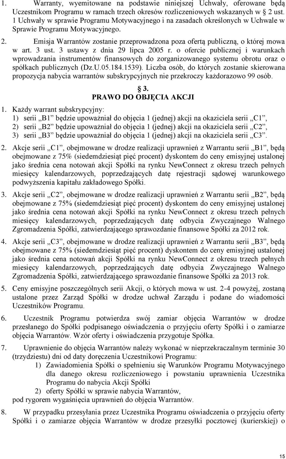 3 ust. 3 ustawy z dnia 29 lipca 2005 r. o ofercie publicznej i warunkach wprowadzania instrumentów finansowych do zorganizowanego systemu obrotu oraz o spółkach publicznych (Dz.U.05.184.1539).