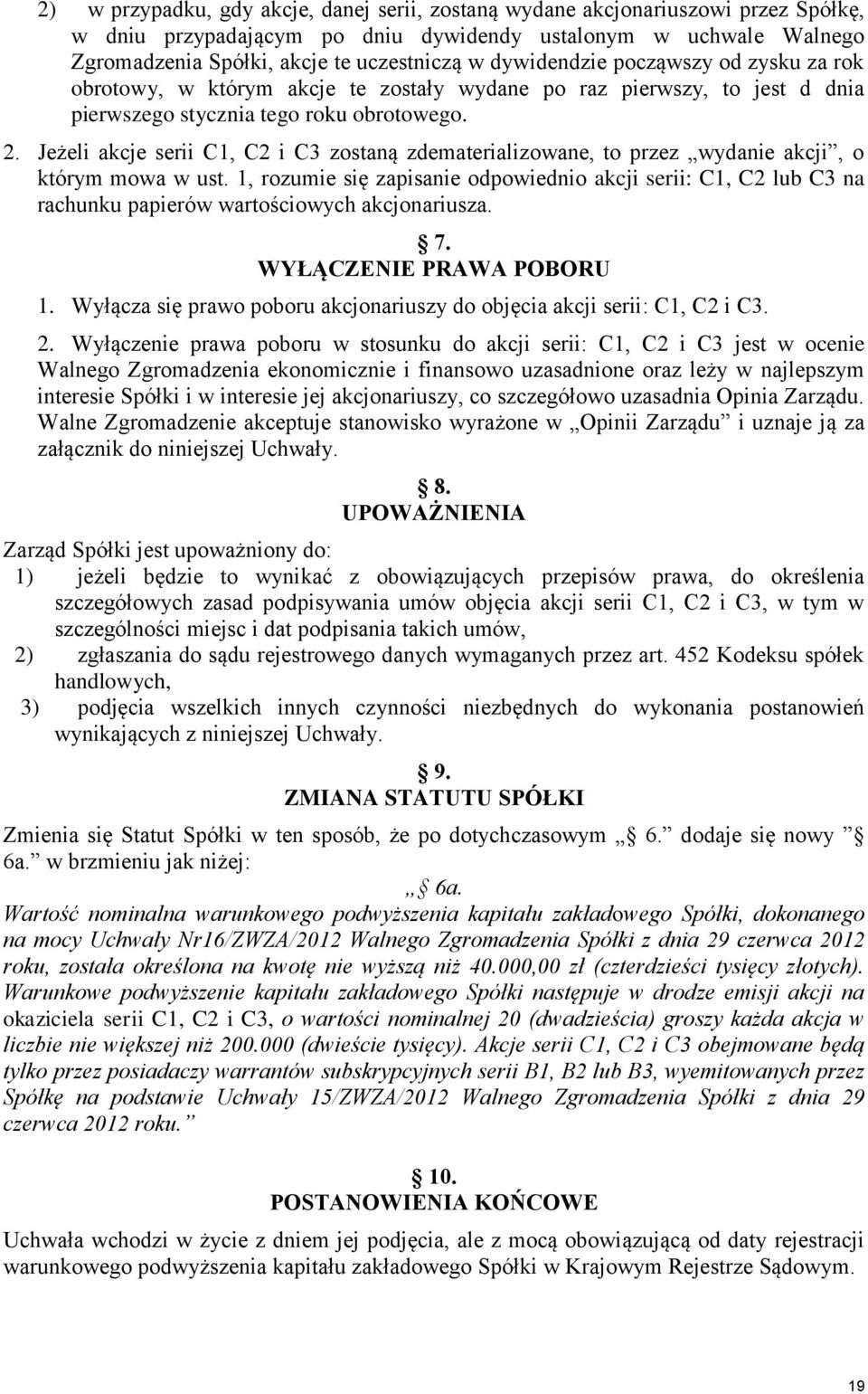 Jeżeli akcje serii C1, C2 i C3 zostaną zdematerializowane, to przez wydanie akcji, o którym mowa w ust.