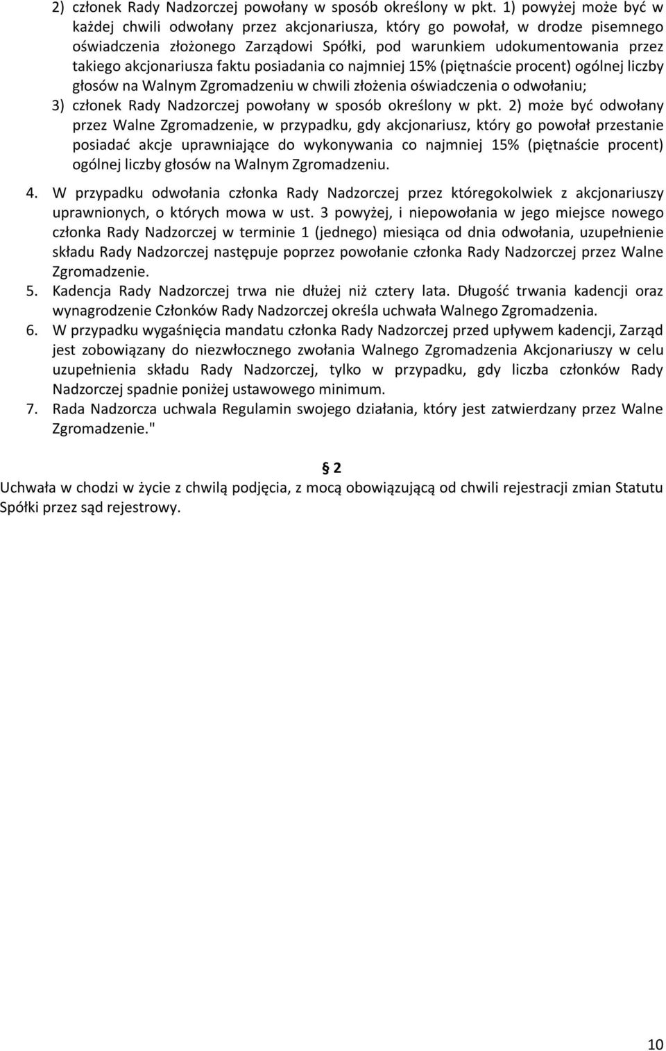 akcjonariusza faktu posiadania co najmniej 15% (piętnaście procent) ogólnej liczby głosów na Walnym Zgromadzeniu w chwili złożenia oświadczenia o odwołaniu; 3) członek Rady Nadzorczej powołany w