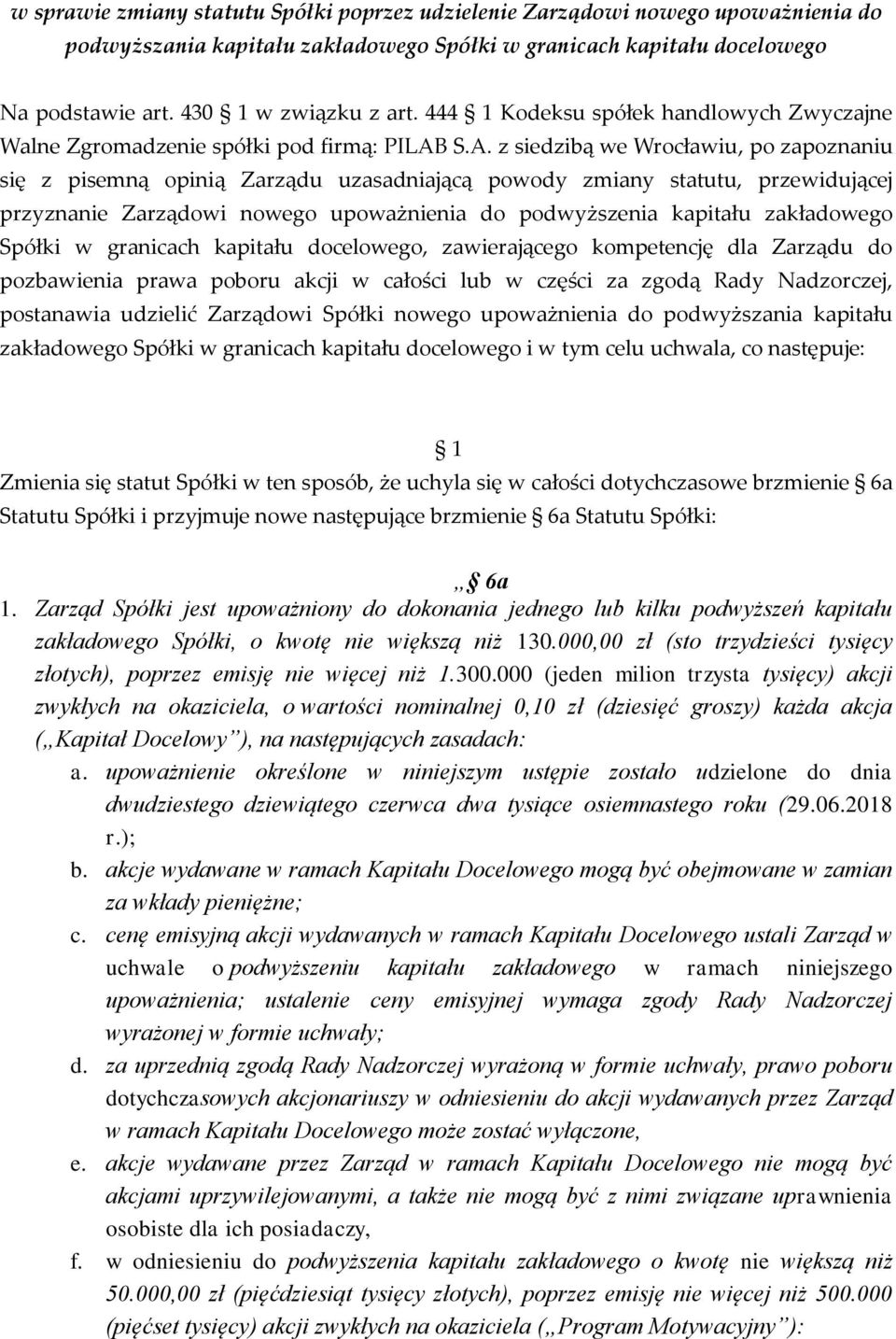 S.A., po zapoznaniu się z pisemną opinią Zarządu uzasadniającą powody zmiany statutu, przewidującej przyznanie Zarządowi nowego upoważnienia do podwyższenia kapitału zakładowego Spółki w granicach