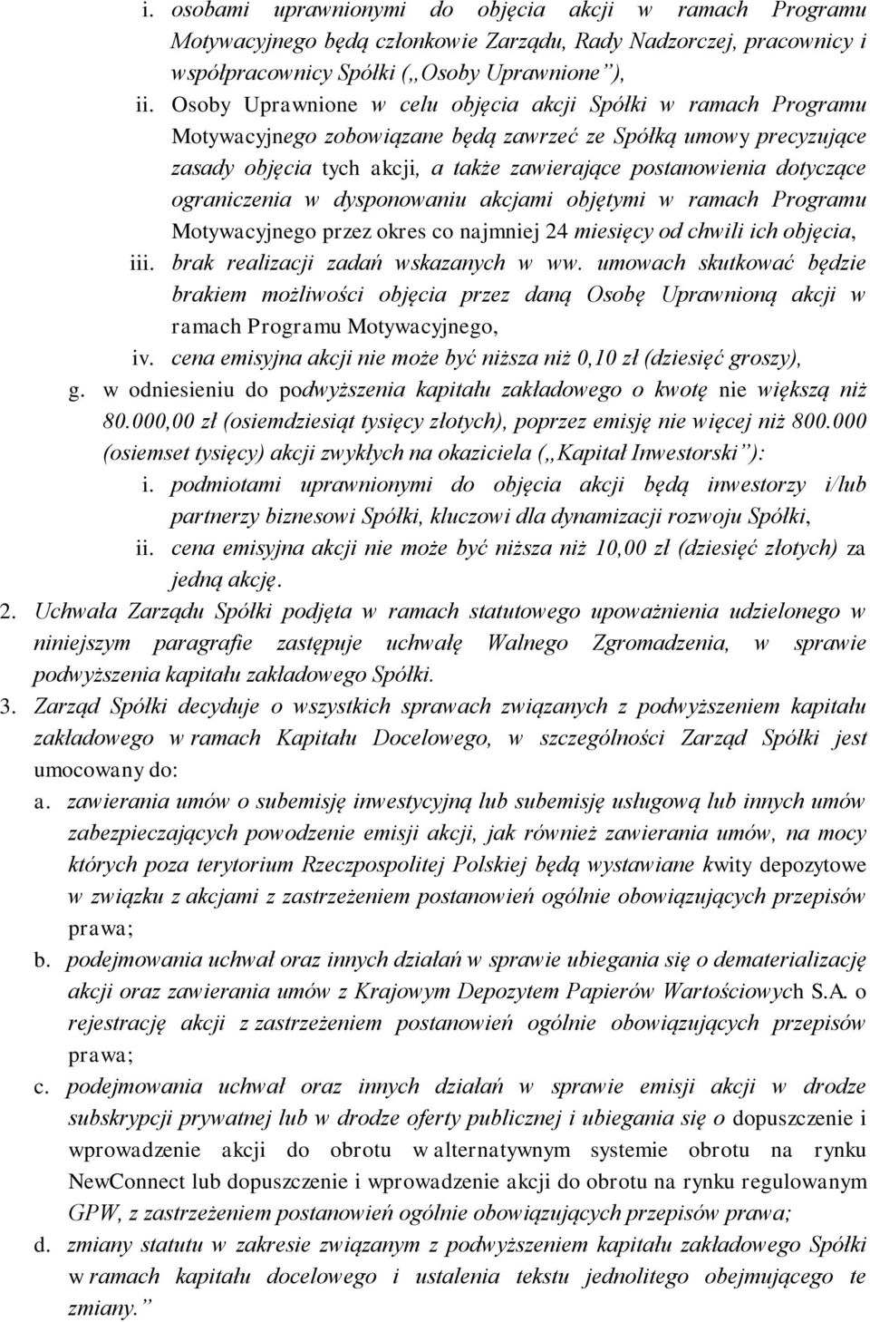 dotyczące ograniczenia w dysponowaniu akcjami objętymi w ramach Programu Motywacyjnego przez okres co najmniej 24 miesięcy od chwili ich objęcia, iii. brak realizacji zadań wskazanych w ww.