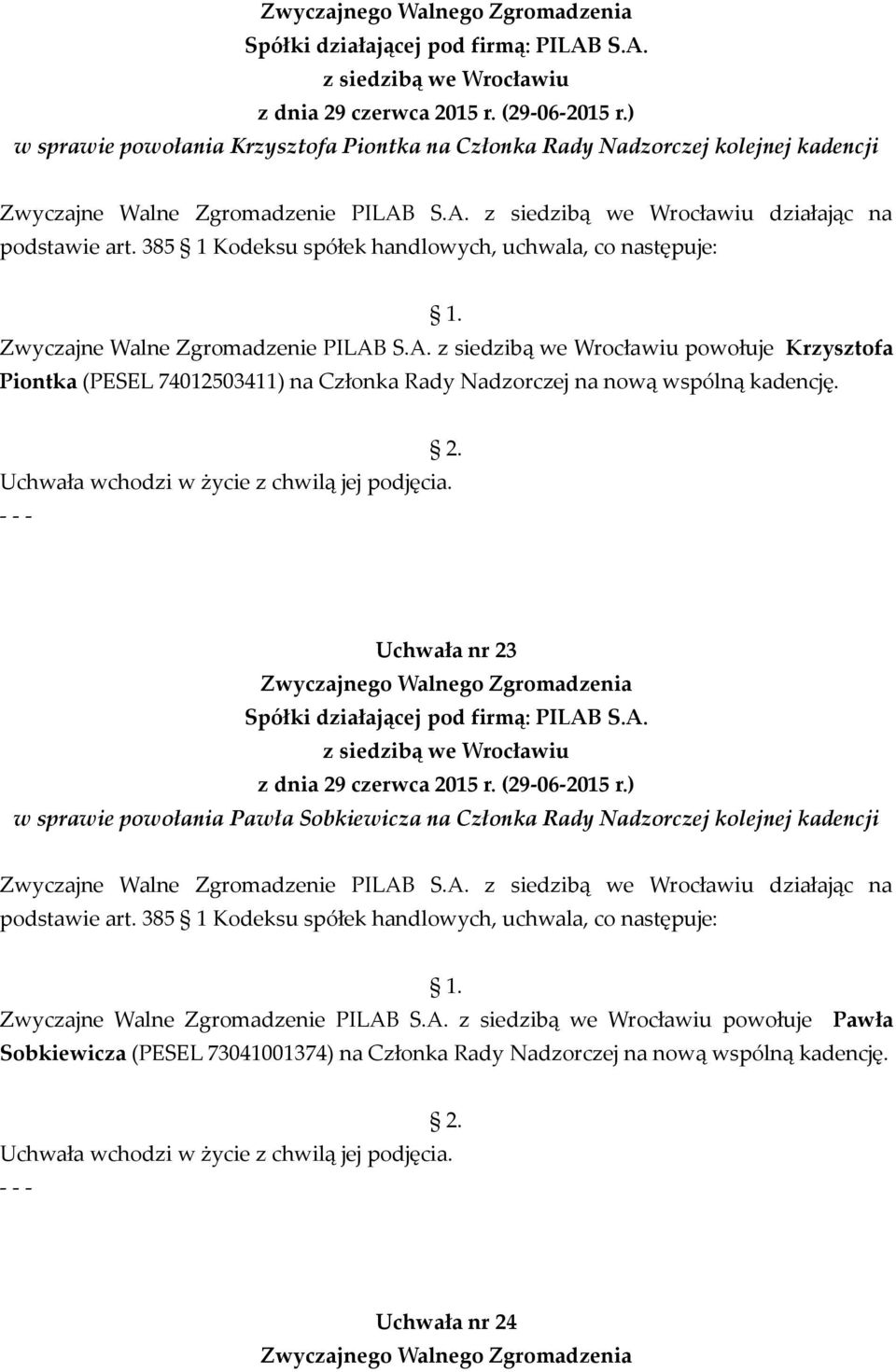 S.A. powołuje Krzysztofa Piontka (PESEL 74012503411) na Członka Rady Nadzorczej na nową wspólną kadencję.