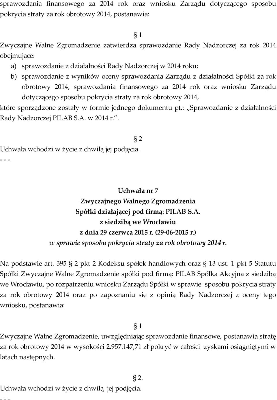 finansowego za 2014 rok oraz wniosku Zarządu dotyczącego sposobu pokrycia straty za rok obrotowy 2014, które sporządzone zostały w formie jednego dokumentu pt.