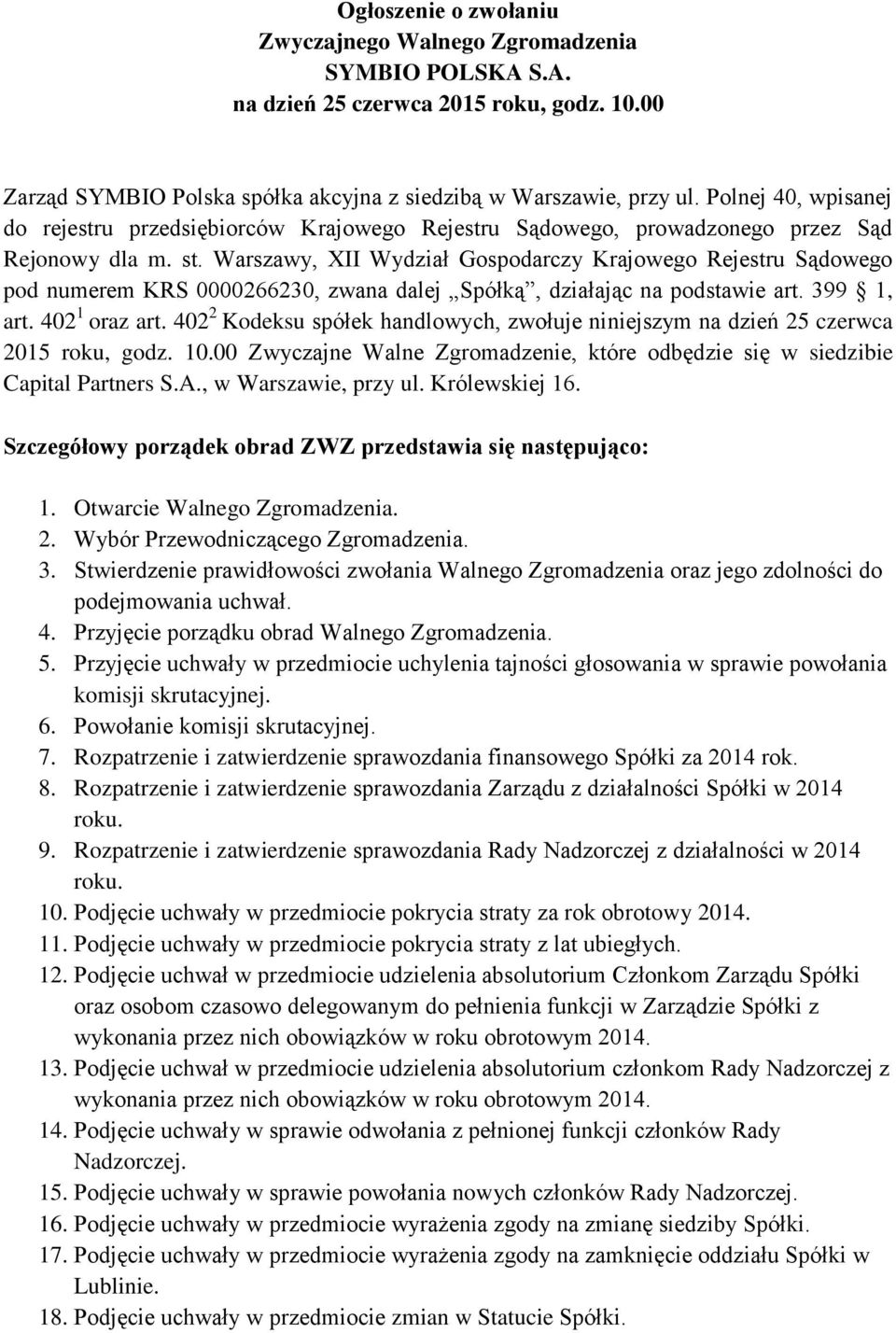 Warszawy, XII Wydział Gospodarczy Krajowego Rejestru Sądowego pod numerem KRS 0000266230, zwana dalej Spółką, działając na podstawie art. 399 1, art. 402 1 oraz art.