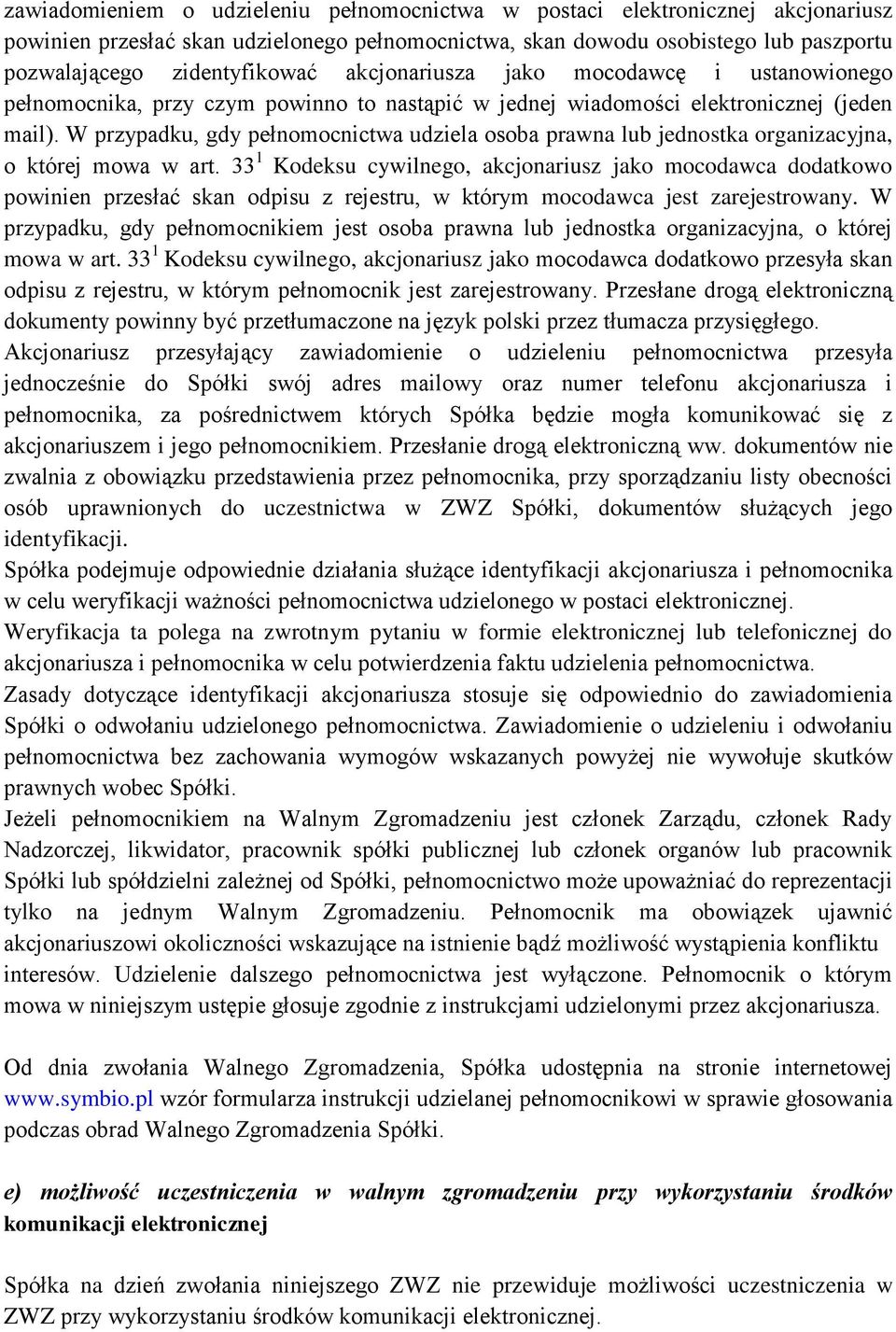 W przypadku, gdy pełnomocnictwa udziela osoba prawna lub jednostka organizacyjna, o której mowa w art.